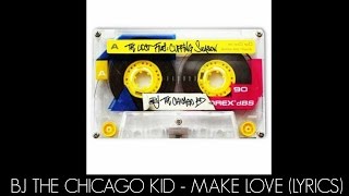 BJ The Chicago Kid  Make Love Lyrics [upl. by Chap]