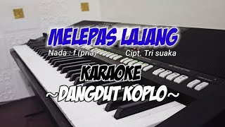 MELEPAS LAJANG  KARAOKE KOPLO  Nada cowok [upl. by Yenttirb]