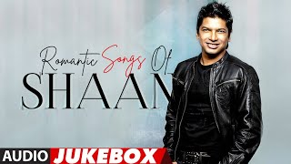 Romantic Songs Of Shaan Full Songs Audio Jukebox  Best Romantic Songs [upl. by Grey]