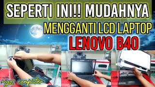 Cara Mengganti LCD Laptop Lenovo B40 ll cara bongkar dan pasang lcd laptop lenovo B40 [upl. by Caprice]