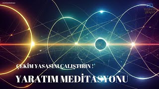 YARATIM MEDİTASYONU  ÇEKİM YASASINI ÇALIŞTIRIN  çekimyasası meditasyon [upl. by Meli]