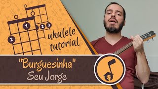 Seu Jorge  Burguesinha  Ukulele cover tutorial [upl. by Bronny503]