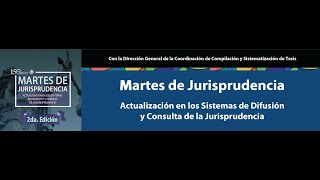 Martes de Jurisprudencia Actualización en los Sistemas de Difusión y Consulta de la Jurisprudencia [upl. by Nylzzaj]