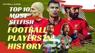 Top 10 most selfish football players in history [upl. by Nnylcaj926]