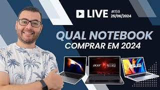 Qual notebook comprar em 2024  Os melhores notebooks em custo beneficio 2024 Live 159 [upl. by Forward]