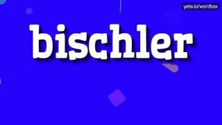 BISCHLER  HOW TO PRONOUNCE IT [upl. by Cud]