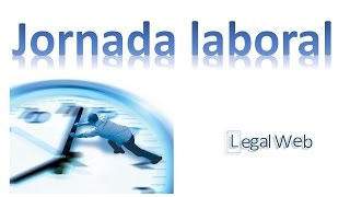 Jornada Laboral  Derecho Laboral  Legal Web [upl. by Repsag]