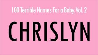 Chrislyn 100 Terrible Names For a Baby [upl. by Yartnod879]