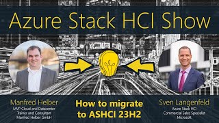 Azure Stack HCI Show How to migrate to ASHCI 23H2 [upl. by Reppep902]