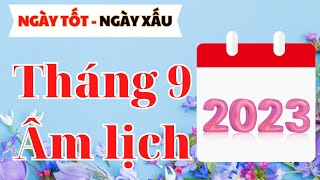 Tháng 9 âm lịch năm 2023 XEM NGÀY CỰC TỐT CỰC XẤU I NGÀY TỐT NGÀY XẤU 2023 I XEM NGÀY TỐT I FNL [upl. by Zohara]