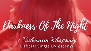 Zscenyi  Darkness Of The Night  Bohemian Rhapsody Official Audio [upl. by Dorthy]