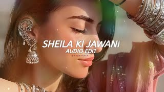 Sheila Ki Jawani  Audio  Edit🌚🎧🪄 [upl. by Youngran]