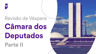 Revisão de Véspera Câmara dos Deputados – Parte II [upl. by Gerrit]