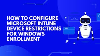 How to Configure Microsoft Intune Device Restrictions for Windows Enrollment [upl. by Ayocat]