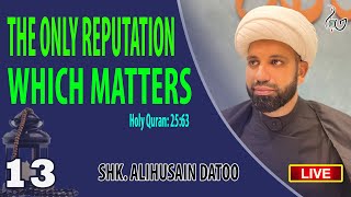 13 Shk Alihusain Datoo  The Only Reputation That Matters  Shahr Ramadhan 1445AH  2024  HIC [upl. by Klenk]