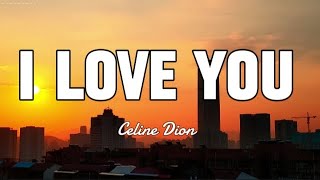 I Love You  Celine Dion lyrics iloveyou celinedion iloveyoucelinedioncelinedioniloveyou [upl. by Anomor547]