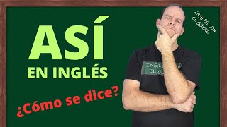 Cómo decir ASÍ en inglés  ¿Cómo se dice ASÍ en inglés [upl. by Iidnarb]