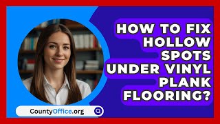 How To Fix Hollow Spots Under Vinyl Plank Flooring  CountyOfficeorg [upl. by Nevanod825]