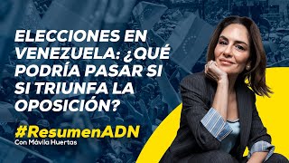 Elecciones en Venezuela escenarios que se desencadenarían si ganara la oposición RESUMENADN [upl. by Ekusuy]