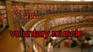 What does voluntary muscle mean [upl. by Lucio]