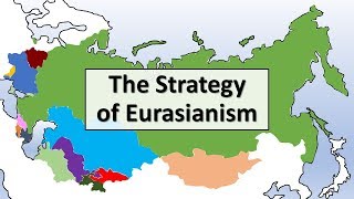 The Strategy of Eurasianism [upl. by Spevek]