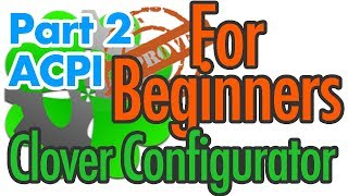 Clover Configurator START UP video  ACPI Covered  For BEGINNERS  Part 2 [upl. by Maidie112]