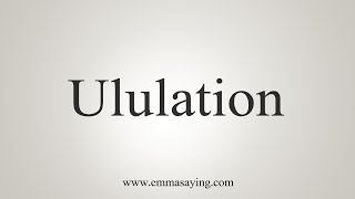 How To Say Ululation [upl. by Sommers]