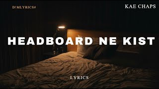 Kae Chaps  Headboard ne Kist Lyrics [upl. by Roydd]