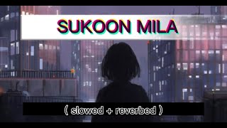 SUKOON MILA  slowed  reverbed   aesthedits 8D [upl. by Kinghorn]