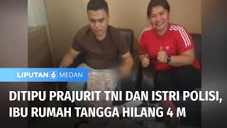 Ibu Rumah Tangga Ditipu Prajurit TNI dan Istri Polisi  Liputan 6 Medan [upl. by Hsekin]