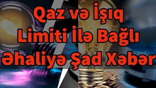 Qaz və İşıq Limiti İlə Bağlı Əhaliyə Şad Xəbər [upl. by Oneal]