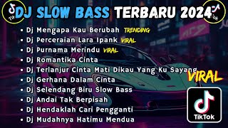 DJ SLOW BASS TERBARU 2024  DJ MENGAPA KAU BERUBAH  DJ PERCERAIAN LARA IPANK VIRAL TIKTOK [upl. by Rica423]