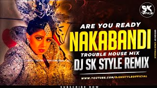 Nakabandi Trouble House Mix DJ SK Style Remix  Usha Uthup  Sridevi  Are You Ready Nakabandi [upl. by Sokcin434]