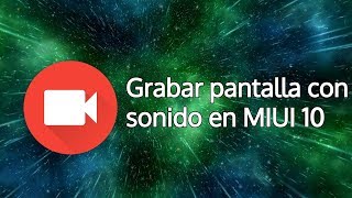 Cómo grabar vídeos con sonido en MIUI 10 [upl. by Hedgcock]