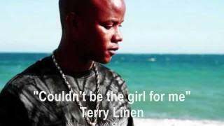 Couldnt Be the Girl for Me  Terry Linen [upl. by Annaiv]