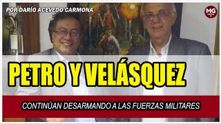 PETRO Y VELÁSQUEZ CONTINÚAN DESARMANDO A LAS FUERZAS MILITARES ⛔ Por Darío Acevedo Carmona [upl. by Llehsal]