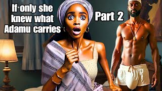 Part 2 Ngozi Loves Men With Oversized Manhood Until She Met Adamu storytelling folklore tales [upl. by Etnuahs]