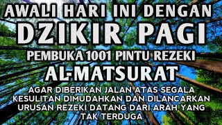 DZIKIR PAGI PEMBUKA PINTU REZEKI AL MATSURAT ALLAH LANCARKAN DAN MUDAHKAN REZEKI USAHA URUSAN [upl. by Llehsor804]