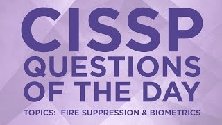 CISSP Practice Questions of the Day from IT Dojo  6  Fire Suppression and Biometrics [upl. by Samson]