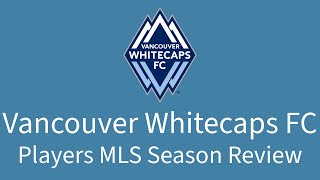 2024 Vancouver Whitecaps Players Season Review [upl. by Jehanna]