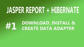 Jasper Report Hibernate 1 Download  Installation and Create Data Adapter  jasper report in java [upl. by Ellekim808]