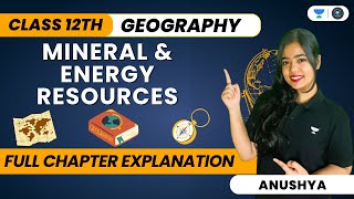 🔴 Mineral And Energy Resources 🔥  One Shot  Class 12 Geography  Anushya Ma’am [upl. by Harolda]