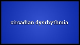 Circadian dysrhythmia Meaning [upl. by Yrrok]