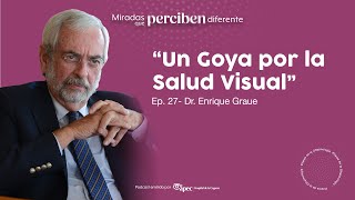 Ep 27 “Un Goya por la salud visual”  Dr Enrique Graue Wiechers [upl. by Solly]