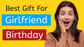 Top 10 best gifts ideas for girlfriend on her birthday 2022  best gift for your girlfriend [upl. by Culbert]