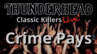 Thunderhead  Crime Pays Official Live [upl. by Fidelas956]