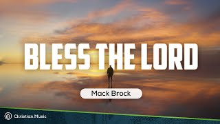 Mack Brock  Bless The Lord LYRICS [upl. by Ylicec730]