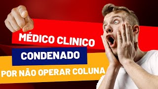 Médico clinico condenado por não operar a coluna do paciente [upl. by Blayze944]