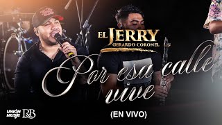 Gerardo Coronel quotEl Jerryquot  Por Esa Calle Vive En Vivo [upl. by Chap]