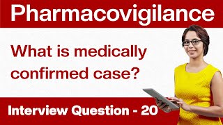 Pharmacovigilance Interview Questions What is a medically confirmed case Q20 [upl. by Noirb]